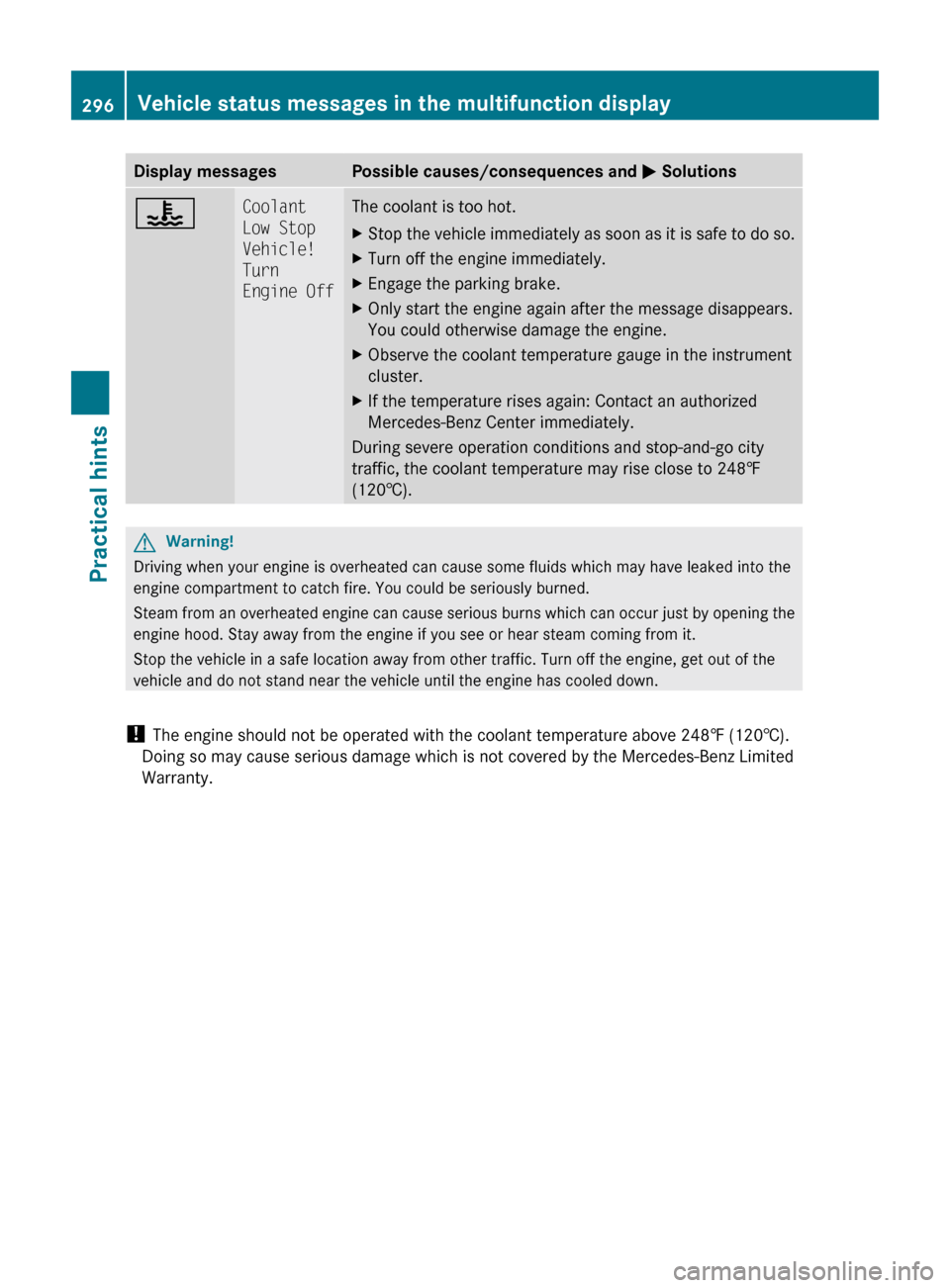 MERCEDES-BENZ E550 2010 W212 Owners Manual Display messagesPossible causes/consequences and M Solutions?Coolant
Low Stop
Vehicle!
Turn
Engine OffThe coolant is too hot.XStop the vehicle immediately as soon as it is safe to do so.XTurn off MERCEDES-BENZ E550 2010 W212 Owners Manual Display messagesPossible causes/consequences and M Solutions?Coolant
Low Stop
Vehicle!
Turn
Engine OffThe coolant is too hot.XStop the vehicle immediately as soon as it is safe to do so.XTurn off