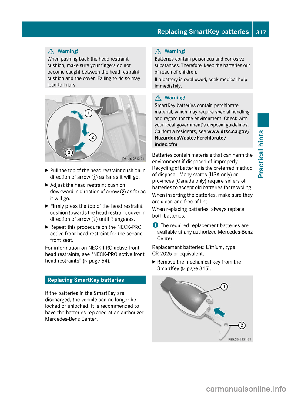 MERCEDES-BENZ E550 2010 W212 Owners Manual GWarning!
When pushing back the head restraint
cushion, make sure your fingers do not
become caught between the head restraint
cushion and the cover. Failing to do so may
lead to injury.
XPull the top MERCEDES-BENZ E550 2010 W212 Owners Manual GWarning!
When pushing back the head restraint
cushion, make sure your fingers do not
become caught between the head restraint
cushion and the cover. Failing to do so may
lead to injury.
XPull the top