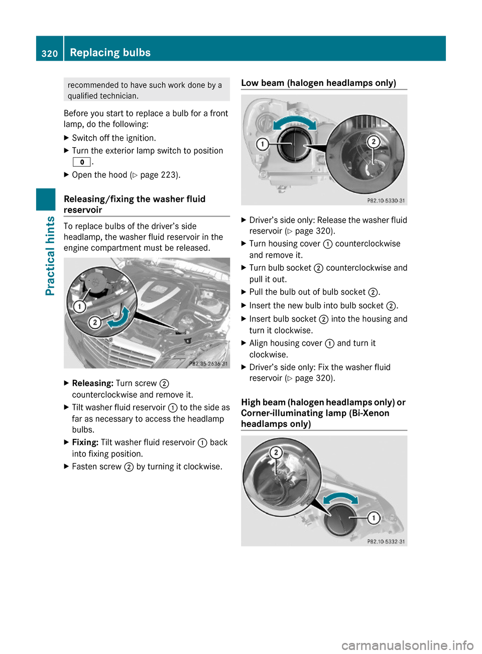 MERCEDES-BENZ E550 2010 W212 Owners Manual recommended to have such work done by a
qualified technician.
Before you start to replace a bulb for a front
lamp, do the following:
XSwitch off the ignition.XTurn the exterior lamp switch to position MERCEDES-BENZ E550 2010 W212 Owners Manual recommended to have such work done by a
qualified technician.
Before you start to replace a bulb for a front
lamp, do the following:
XSwitch off the ignition.XTurn the exterior lamp switch to position