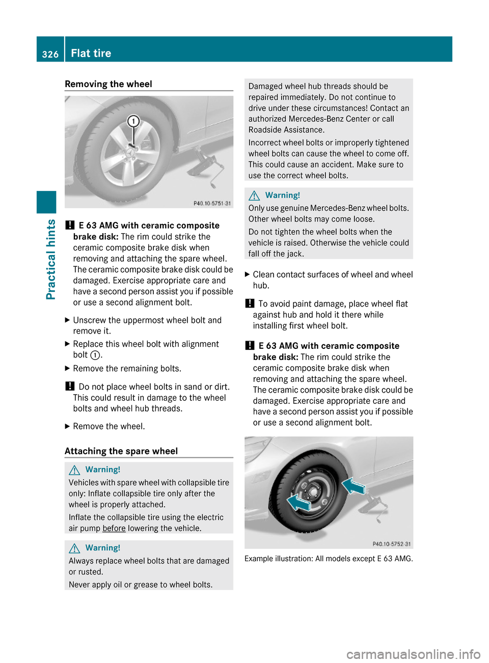 MERCEDES-BENZ E550 2010 W212 Owners Manual Removing the wheel
! E 63 AMG with ceramic composite
brake disk: The rim could strike the
ceramic composite brake disk when
removing and attaching the spare wheel.
The ceramic composite brake disk co MERCEDES-BENZ E550 2010 W212 Owners Manual Removing the wheel
! E 63 AMG with ceramic composite
brake disk: The rim could strike the
ceramic composite brake disk when
removing and attaching the spare wheel.
The ceramic composite brake disk co