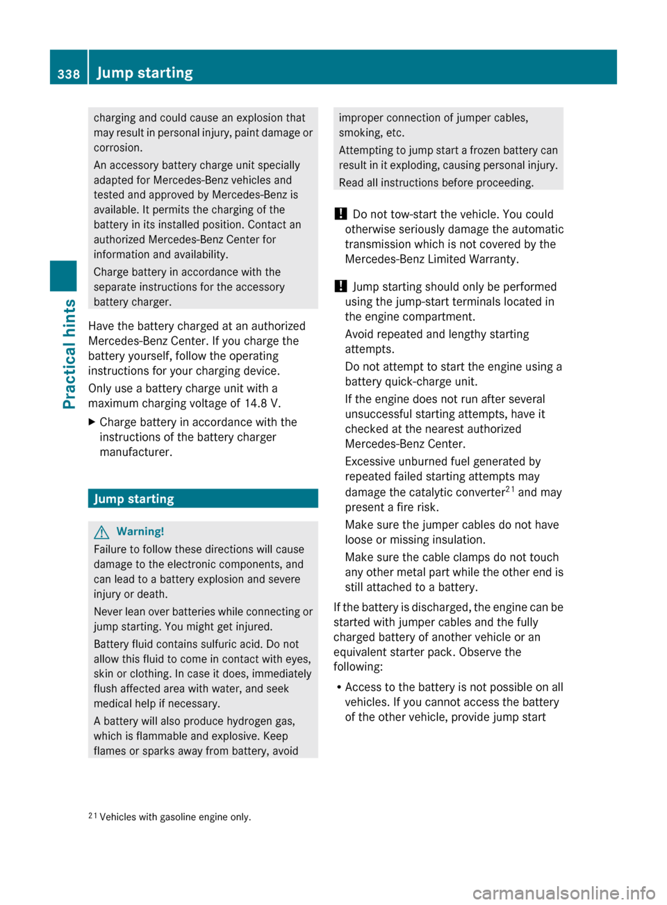 MERCEDES-BENZ E550 2010 W212 Owners Manual charging and could cause an explosion that
may result in personal injury, paint damage or
corrosion.
An accessory battery charge unit specially
adapted for Mercedes-Benz vehicles and
tested and approv MERCEDES-BENZ E550 2010 W212 Owners Manual charging and could cause an explosion that
may result in personal injury, paint damage or
corrosion.
An accessory battery charge unit specially
adapted for Mercedes-Benz vehicles and
tested and approv