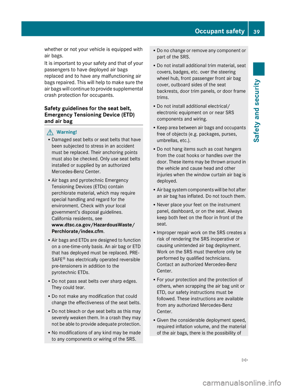 MERCEDES-BENZ E550 2010 W212 Owners Manual whether or not your vehicle is equipped with
air bags.
It is important to your safety and that of your
passengers to have deployed air bags
replaced and to have any malfunctioning air
bags repaired. T MERCEDES-BENZ E550 2010 W212 Owners Manual whether or not your vehicle is equipped with
air bags.
It is important to your safety and that of your
passengers to have deployed air bags
replaced and to have any malfunctioning air
bags repaired. T