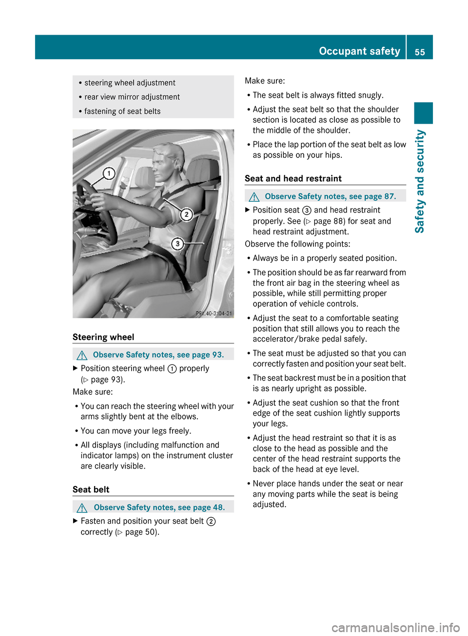 MERCEDES-BENZ E550 2010 W212 Owners Manual Rsteering wheel adjustment
Rrear view mirror adjustment
Rfastening of seat belts
Steering wheel
GObserve Safety notes, see page 93.XPosition steering wheel : properly
(Y page 93).
Make sure:
RYou can MERCEDES-BENZ E550 2010 W212 Owners Manual Rsteering wheel adjustment
Rrear view mirror adjustment
Rfastening of seat belts
Steering wheel
GObserve Safety notes, see page 93.XPosition steering wheel : properly
(Y page 93).
Make sure:
RYou can