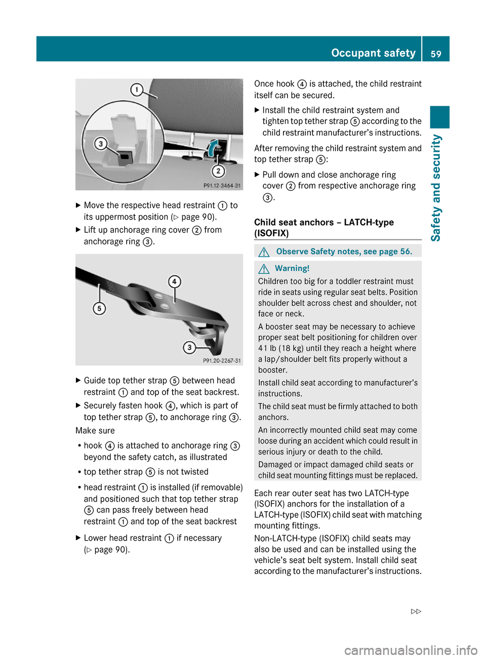 MERCEDES-BENZ E550 2010 W212 Owners Manual XMove the respective head restraint : to
its uppermost position (Y page 90).
XLift up anchorage ring cover ; from
anchorage ring =.
XGuide top tether strap A between head
restraint : and top of the se MERCEDES-BENZ E550 2010 W212 Owners Manual XMove the respective head restraint : to
its uppermost position (Y page 90).
XLift up anchorage ring cover ; from
anchorage ring =.
XGuide top tether strap A between head
restraint : and top of the se