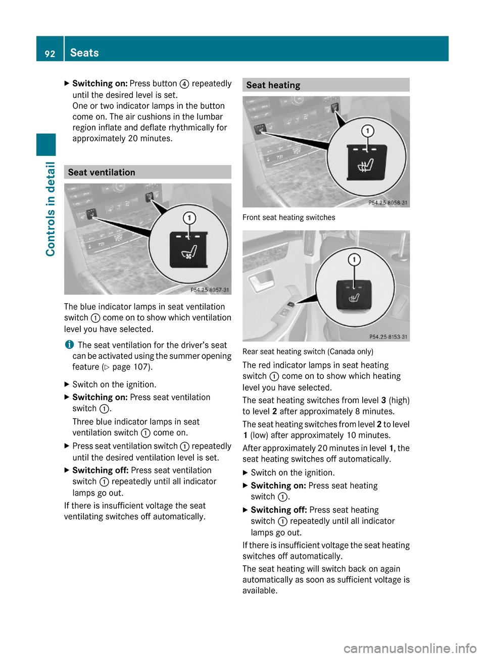 MERCEDES-BENZ E550 2010 W212 Owners Manual XSwitching on: Press button ? repeatedly
until the desired level is set.
One or two indicator lamps in the button
come on. The air cushions in the lumbar
region inflate and deflate rhythmically for
ap MERCEDES-BENZ E550 2010 W212 Owners Manual XSwitching on: Press button ? repeatedly
until the desired level is set.
One or two indicator lamps in the button
come on. The air cushions in the lumbar
region inflate and deflate rhythmically for
ap