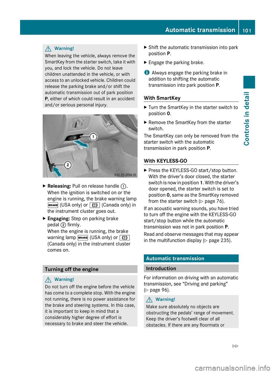 MERCEDES-BENZ CLS550 2010 W219 Owners Manual G
Warning!
When leaving the vehicle, always remove the
SmartKey from the starter switch, take it with
you, and lock the vehicle. Do not leave
children unattended in the vehicle, or with
access to an u MERCEDES-BENZ CLS550 2010 W219 Owners Manual G
Warning!
When leaving the vehicle, always remove the
SmartKey from the starter switch, take it with
you, and lock the vehicle. Do not leave
children unattended in the vehicle, or with
access to an u