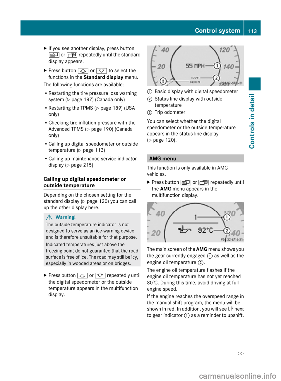 MERCEDES-BENZ CLS550 2010 W219 Owners Manual X
If you see another display, press button
V or U repeatedly until the standard
display appears.
X Press button & or * to select the
functions in the Standard display menu.
The following functions MERCEDES-BENZ CLS550 2010 W219 Owners Manual X
If you see another display, press button
V or U repeatedly until the standard
display appears.
X Press button & or * to select the
functions in the Standard display menu.
The following functions