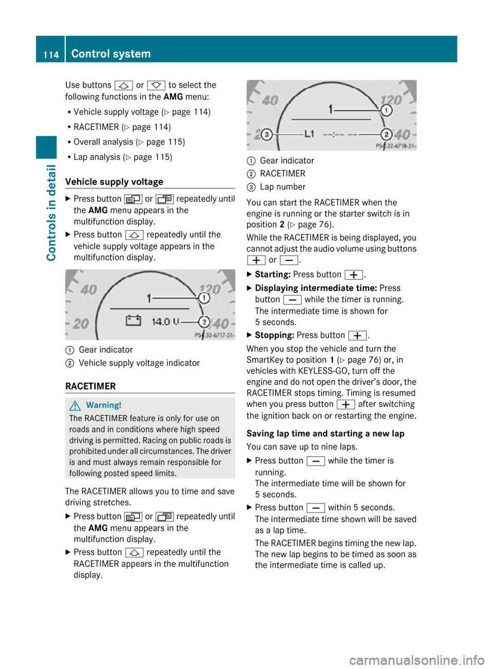 MERCEDES-BENZ CLS550 2010 W219 Owners Manual Use buttons & or * to select the
following functions in the AMG menu:
R Vehicle supply voltage ( Y page 114)
R RACETIMER (Y page 114)
R Overall analysis ( Y page 115)
R Lap analysis (Y page 115)
Vehic MERCEDES-BENZ CLS550 2010 W219 Owners Manual Use buttons & or * to select the
following functions in the AMG menu:
R Vehicle supply voltage ( Y page 114)
R RACETIMER (Y page 114)
R Overall analysis ( Y page 115)
R Lap analysis (Y page 115)
Vehic