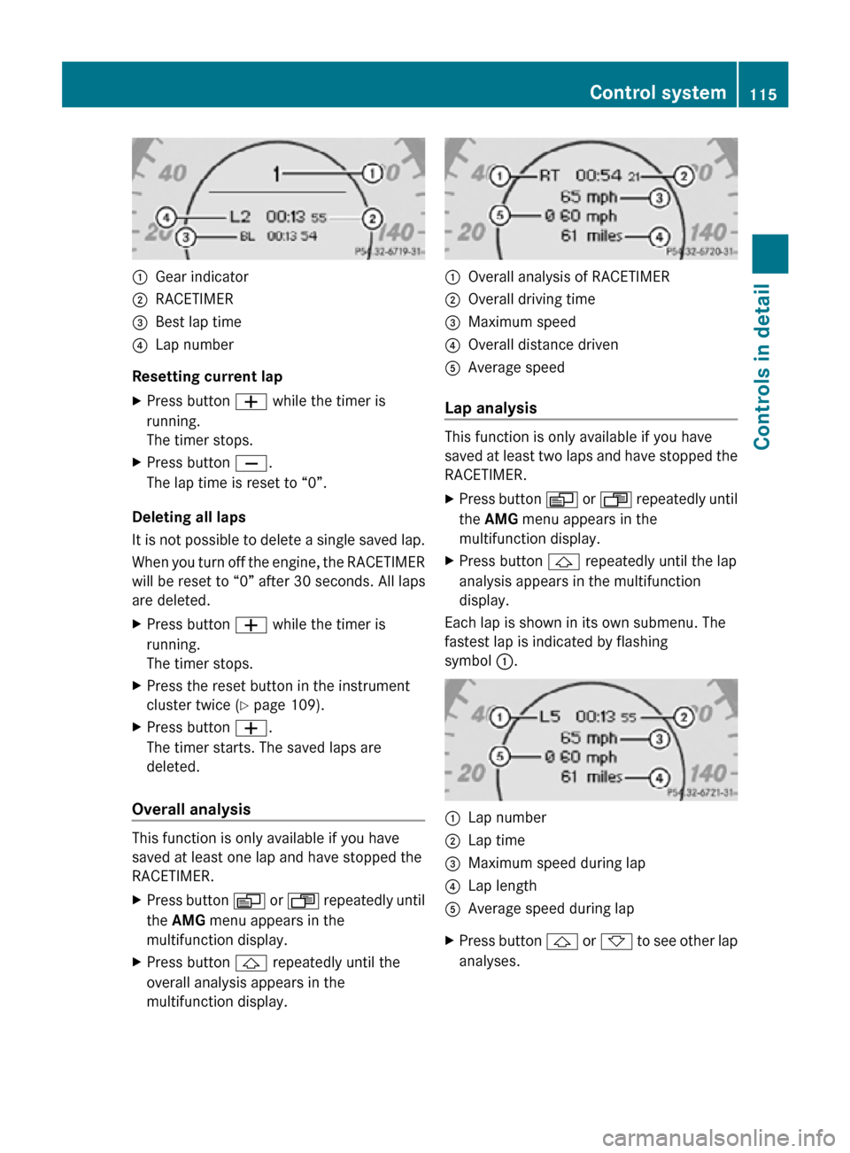 MERCEDES-BENZ CLS550 2010 W219 Owners Manual :
Gear indicator
; RACETIMER
= Best lap time
? Lap number
Resetting current lap
X Press button W while the timer is
running.
The timer stops.
X Press button X.
The lap time is reset to “0”.
Deleti MERCEDES-BENZ CLS550 2010 W219 Owners Manual :
Gear indicator
; RACETIMER
= Best lap time
? Lap number
Resetting current lap
X Press button W while the timer is
running.
The timer stops.
X Press button X.
The lap time is reset to “0”.
Deleti