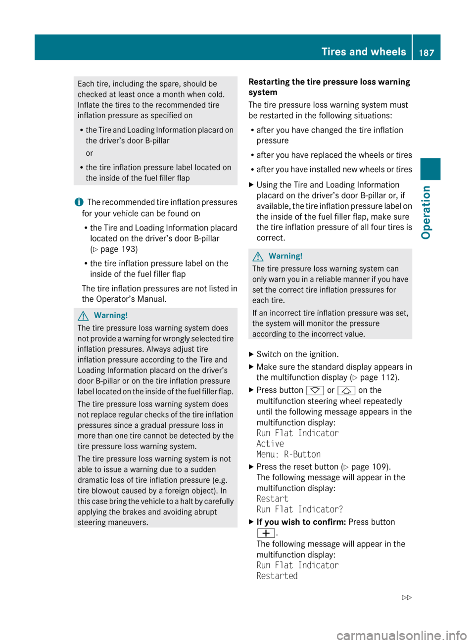 MERCEDES-BENZ CLS550 2010 W219 Owners Manual Each tire, including the spare, should be
checked at least once a month when cold.
Inflate the tires to the recommended tire
inflation pressure as specified on
R
the
Tire and Loading Information plac MERCEDES-BENZ CLS550 2010 W219 Owners Manual Each tire, including the spare, should be
checked at least once a month when cold.
Inflate the tires to the recommended tire
inflation pressure as specified on
R
the
Tire and Loading Information plac
