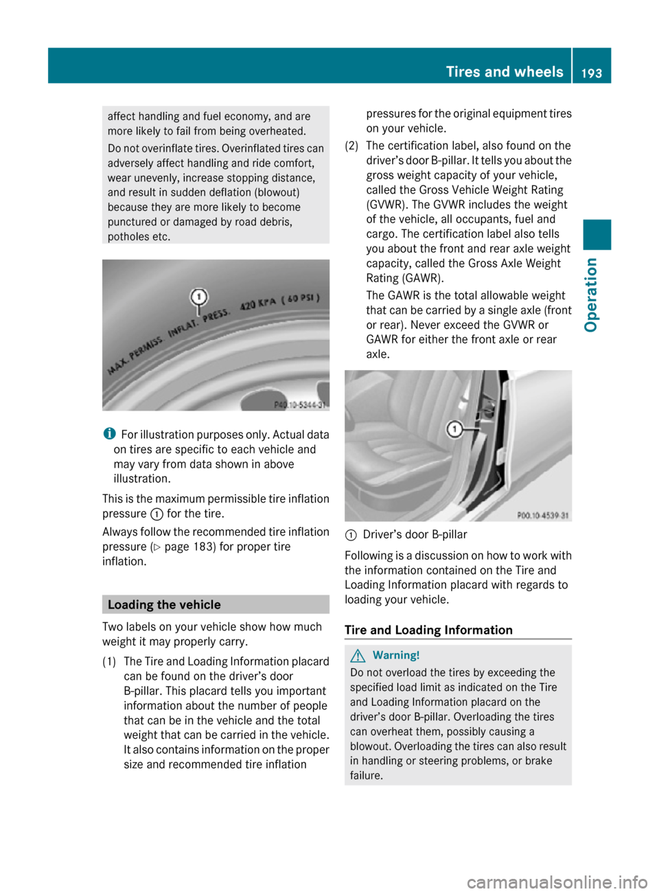 MERCEDES-BENZ CLS550 2010 W219 Owners Manual affect handling and fuel economy, and are
more likely to fail from being overheated.
Do not overinflate tires. Overinflated tires can
adversely affect handling and ride comfort,
wear unevenly, increas MERCEDES-BENZ CLS550 2010 W219 Owners Manual affect handling and fuel economy, and are
more likely to fail from being overheated.
Do not overinflate tires. Overinflated tires can
adversely affect handling and ride comfort,
wear unevenly, increas