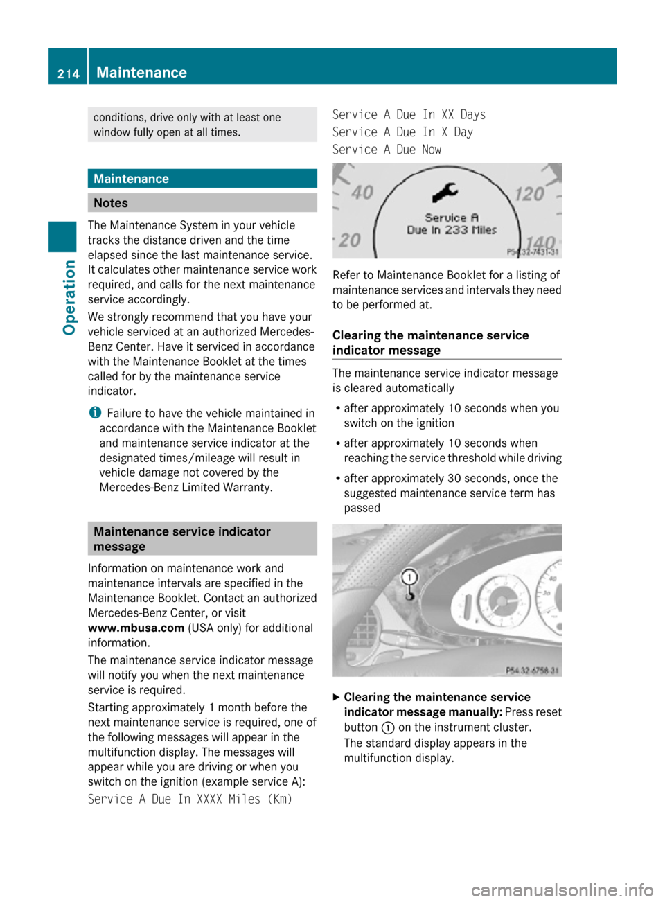 MERCEDES-BENZ CLS550 2010 W219 Owners Manual conditions, drive only with at least one
window fully open at all times.
Maintenance
Notes
The Maintenance System in your vehicle
tracks the distance driven and the time
elapsed since the last mainten MERCEDES-BENZ CLS550 2010 W219 Owners Manual conditions, drive only with at least one
window fully open at all times.
Maintenance
Notes
The Maintenance System in your vehicle
tracks the distance driven and the time
elapsed since the last mainten