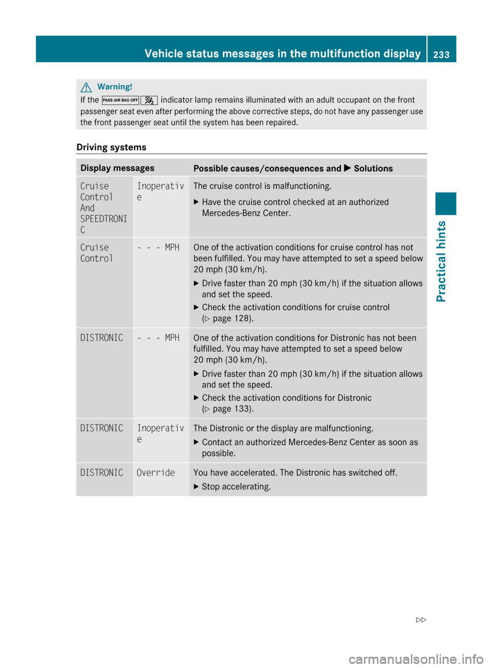 MERCEDES-BENZ CLS550 2010 W219 Owners Manual G
Warning!
If the 04 indicator lamp remains illuminated with an adult occupant on the front
passenger seat even after performing the above corrective steps, do not have any passenger use
the front p MERCEDES-BENZ CLS550 2010 W219 Owners Manual G
Warning!
If the 04 indicator lamp remains illuminated with an adult occupant on the front
passenger seat even after performing the above corrective steps, do not have any passenger use
the front p