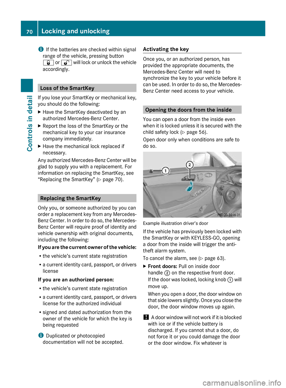 MERCEDES-BENZ CLS550 2010 W219 Owners Manual i
If the batteries are checked within signal
range of the vehicle, pressing button
& or % will lock or unlock the vehicle
accordingly. Loss of the SmartKey
If you lose your SmartKey or mechanical key MERCEDES-BENZ CLS550 2010 W219 Owners Manual i
If the batteries are checked within signal
range of the vehicle, pressing button
& or % will lock or unlock the vehicle
accordingly. Loss of the SmartKey
If you lose your SmartKey or mechanical key