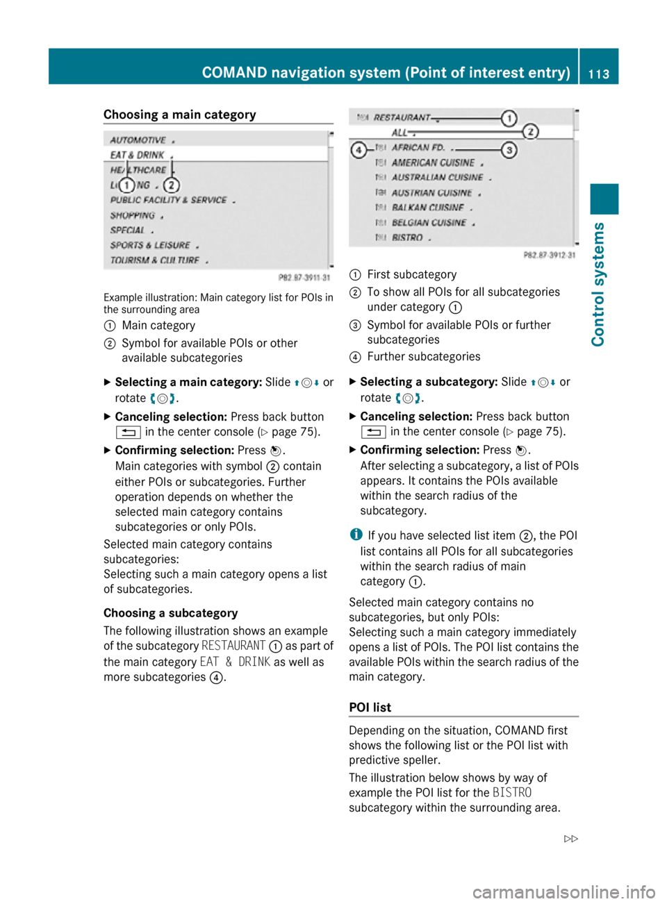MERCEDES-BENZ CL550 2010 W216 Owners Manual Choosing a main category
Example illustration: Main category list for POIs in
the surrounding area
:
Main category
; Symbol for available POIs or other
available subcategories
X Selecting a main categ MERCEDES-BENZ CL550 2010 W216 Owners Manual Choosing a main category
Example illustration: Main category list for POIs in
the surrounding area
:
Main category
; Symbol for available POIs or other
available subcategories
X Selecting a main categ