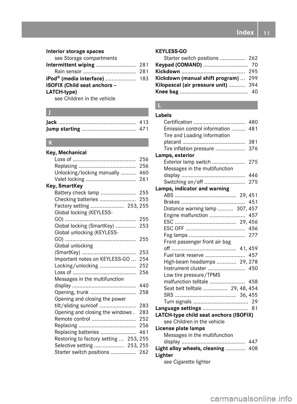 MERCEDES-BENZ CL550 2010 W216 Owners Manual Interior storage spaces
see Storage compartments
Intermittent wiping
...........................281
Rain sensor .................................... 281
iPod ®
(media interfa MERCEDES-BENZ CL550 2010 W216 Owners Manual Interior storage spaces
see Storage compartments
Intermittent wiping
...........................281
Rain sensor .................................... 281
iPod ®
(media interfa