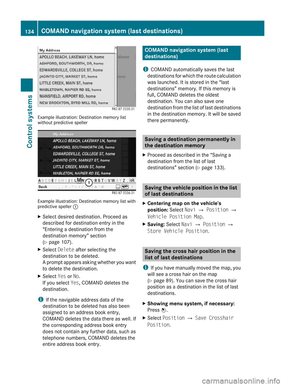 MERCEDES-BENZ CL550 2010 W216 Owners Manual Example illustration: Destination memory list
without predictive speller
Example illustration: Destination memory list with
predictive speller 
:
X Select desired destination. Proceed as
described for