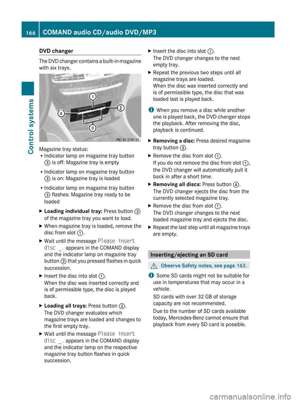 MERCEDES-BENZ CL63AMG 2010 W216 Owners Manual DVD changer
The DVD changer contains a built-in magazine
with six trays.
Magazine tray status:
R
Indicator lamp on magazine tray button
= is off: Magazine tray is empty
R Indicator lamp on magazine t MERCEDES-BENZ CL63AMG 2010 W216 Owners Manual DVD changer
The DVD changer contains a built-in magazine
with six trays.
Magazine tray status:
R
Indicator lamp on magazine tray button
= is off: Magazine tray is empty
R Indicator lamp on magazine t