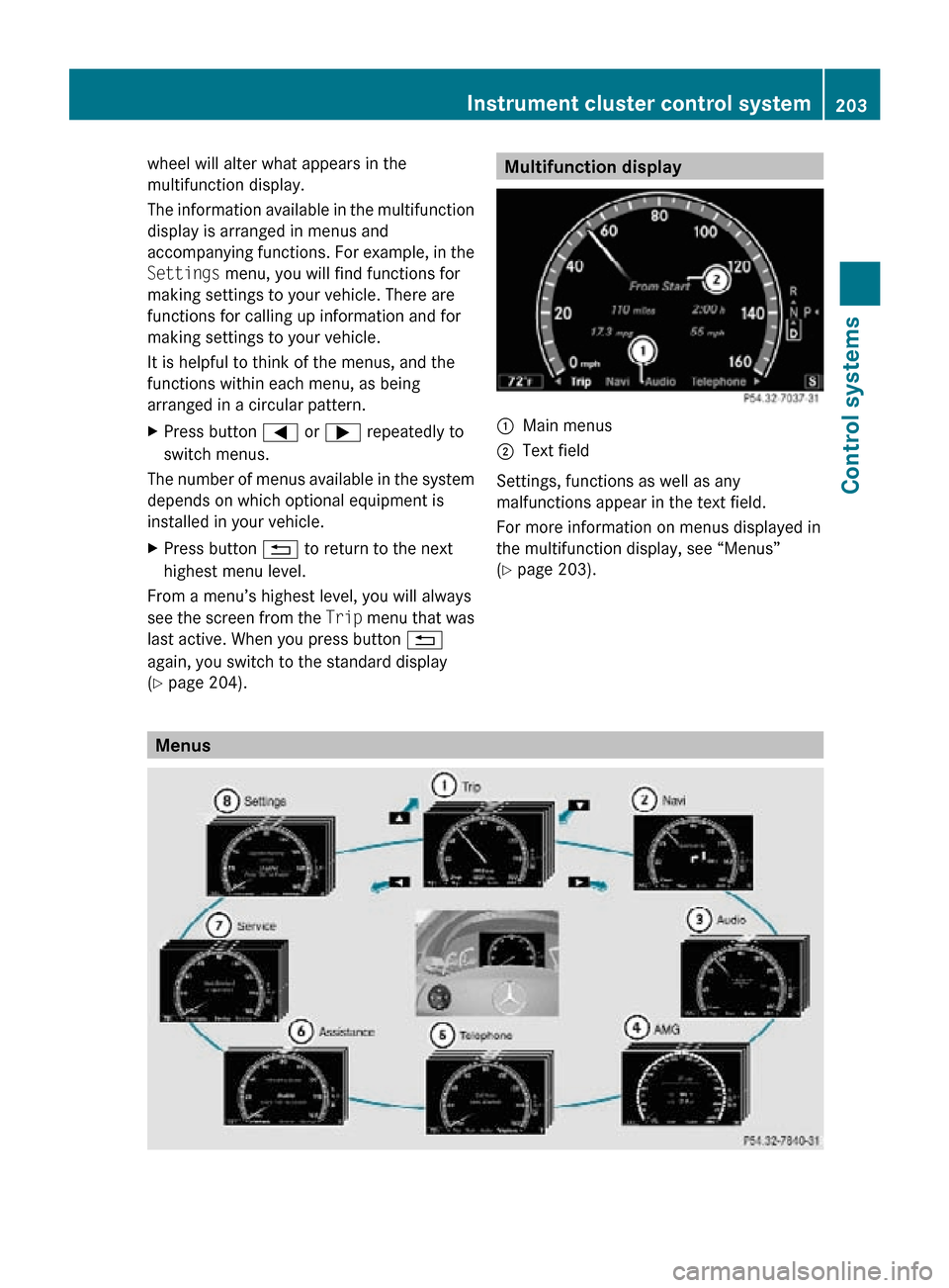 MERCEDES-BENZ CL550 2010 W216 Owners Manual wheel will alter what appears in the
multifunction display.
The information available in the multifunction
display is arranged in menus and
accompanying functions. For example, in the
Settings menu, y MERCEDES-BENZ CL550 2010 W216 Owners Manual wheel will alter what appears in the
multifunction display.
The information available in the multifunction
display is arranged in menus and
accompanying functions. For example, in the
Settings menu, y