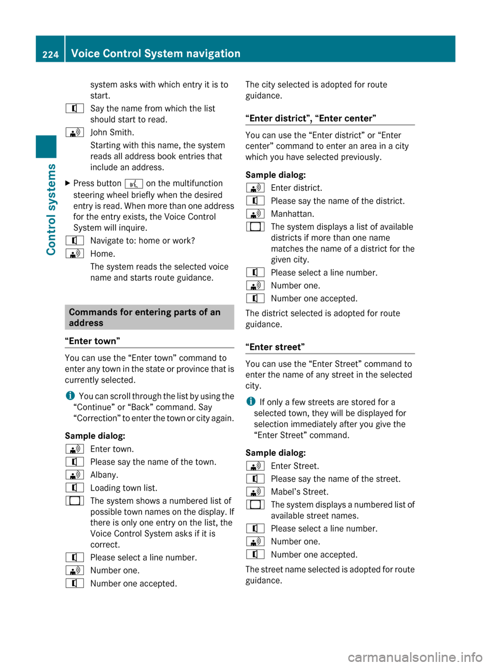 MERCEDES-BENZ CL550 2010 W216 Owners Manual system asks with which entry it is to
start.
^ Say the name from which the list
should start to read.
\ John Smith.
Starting with this name, the system
reads all address book entries that
include an a MERCEDES-BENZ CL550 2010 W216 Owners Manual system asks with which entry it is to
start.
^ Say the name from which the list
should start to read.
\ John Smith.
Starting with this name, the system
reads all address book entries that
include an a
