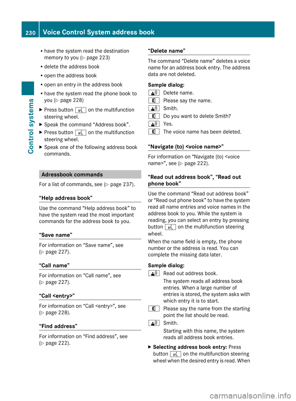 MERCEDES-BENZ CL550 2010 W216 Owners Manual R
have the system read the destination
memory to you ( Y page 223)
R delete the address book
R open the address book
R open an entry in the address book
R have the system read the phone book to
you ( MERCEDES-BENZ CL550 2010 W216 Owners Manual R
have the system read the destination
memory to you ( Y page 223)
R delete the address book
R open the address book
R open an entry in the address book
R have the system read the phone book to
you (