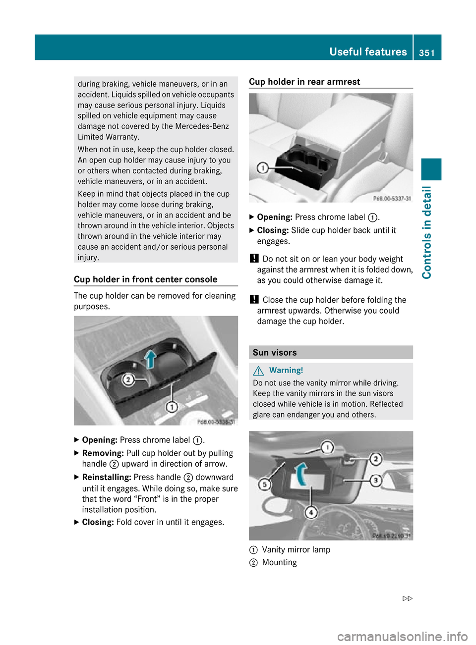 MERCEDES-BENZ CL63AMG 2010 W216 Owners Manual during braking, vehicle maneuvers, or in an
accident. Liquids spilled on vehicle occupants
may cause serious personal injury. Liquids
spilled on vehicle equipment may cause
damage not covered by the M MERCEDES-BENZ CL63AMG 2010 W216 Owners Manual during braking, vehicle maneuvers, or in an
accident. Liquids spilled on vehicle occupants
may cause serious personal injury. Liquids
spilled on vehicle equipment may cause
damage not covered by the M