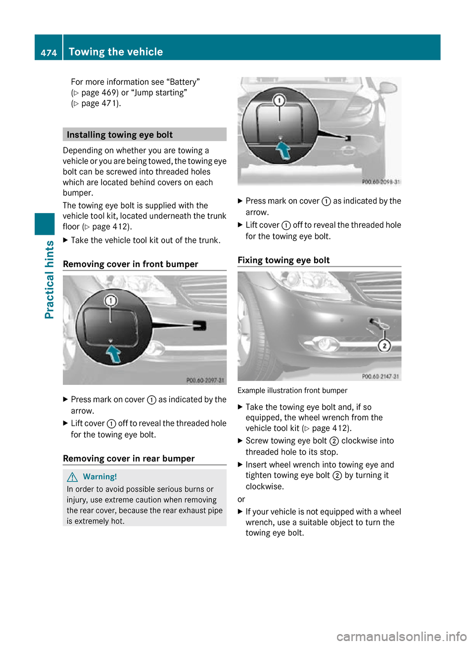 MERCEDES-BENZ CL63AMG 2010 W216 Owners Manual For more information see “Battery”
(Y page 469) or “Jump starting”
(Y page 471).
Installing towing eye bolt
Depending on whether you are towing a
vehicle or you are being towed, the towing eye MERCEDES-BENZ CL63AMG 2010 W216 Owners Manual For more information see “Battery”
(Y page 469) or “Jump starting”
(Y page 471).
Installing towing eye bolt
Depending on whether you are towing a
vehicle or you are being towed, the towing eye