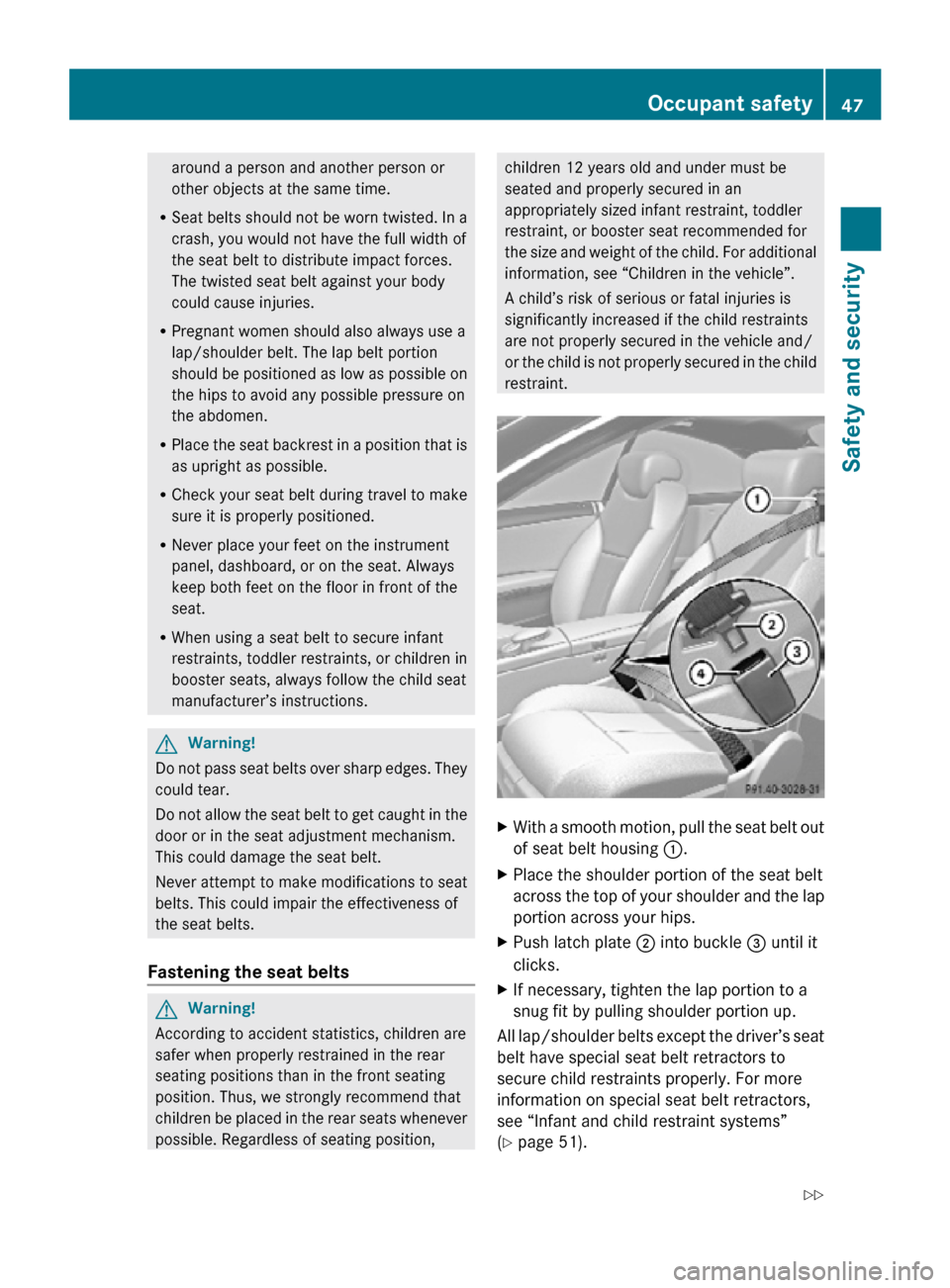 MERCEDES-BENZ CL63AMG 2010 W216 Owners Manual around a person and another person or
other objects at the same time.
R Seat belts should not be worn twisted. In a
crash, you would not have the full width of
the seat belt to distribute impact force MERCEDES-BENZ CL63AMG 2010 W216 Owners Manual around a person and another person or
other objects at the same time.
R Seat belts should not be worn twisted. In a
crash, you would not have the full width of
the seat belt to distribute impact force