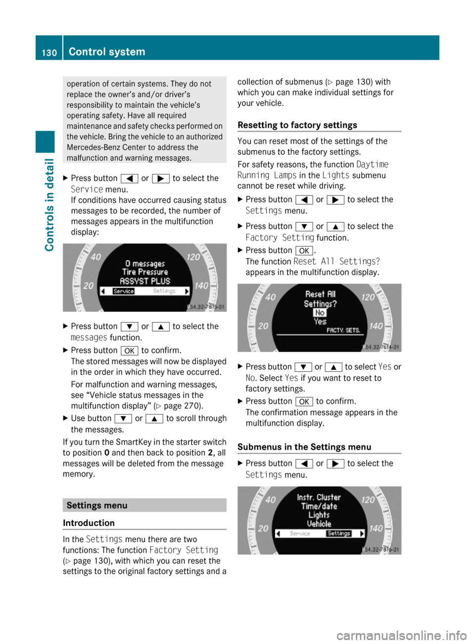 MERCEDES-BENZ C350S 2010 W204 Owners Manual operation of certain systems. They do not
replace the owner’s and/or driver’s
responsibility to maintain the vehicle’s
operating safety. Have all required
maintenance and safety checks performed MERCEDES-BENZ C350S 2010 W204 Owners Manual operation of certain systems. They do not
replace the owner’s and/or driver’s
responsibility to maintain the vehicle’s
operating safety. Have all required
maintenance and safety checks performed