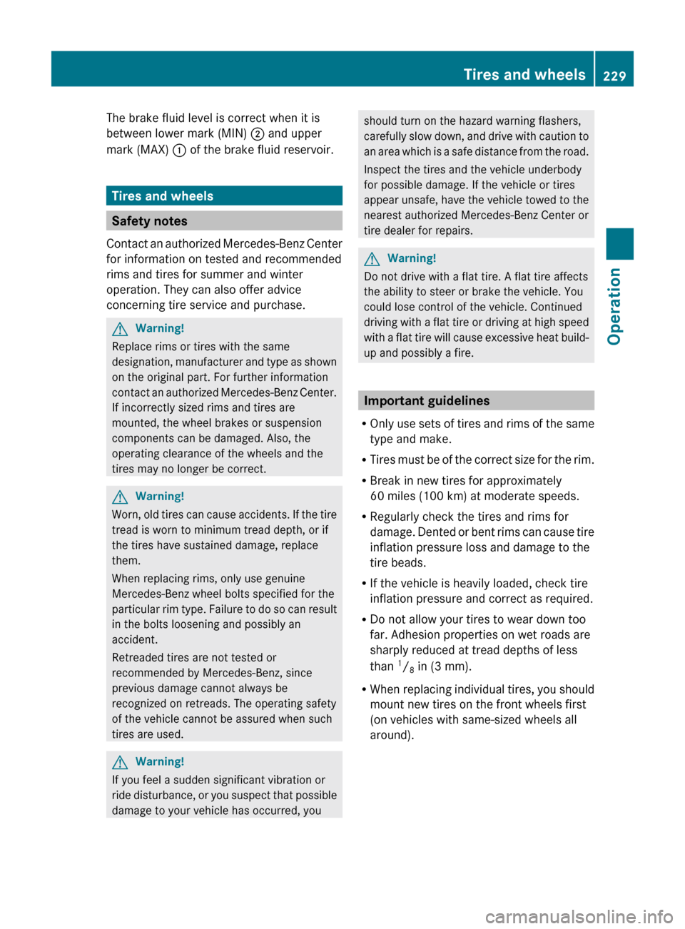 MERCEDES-BENZ C350S 2010 W204 Owners Manual The brake fluid level is correct when it is
between lower mark (MIN) ; and upper
mark (MAX) : of the brake fluid reservoir.
Tires and wheels
Safety notes
Contact an authorized Mercedes-Benz Center
f MERCEDES-BENZ C350S 2010 W204 Owners Manual The brake fluid level is correct when it is
between lower mark (MIN) ; and upper
mark (MAX) : of the brake fluid reservoir.
Tires and wheels
Safety notes
Contact an authorized Mercedes-Benz Center
f