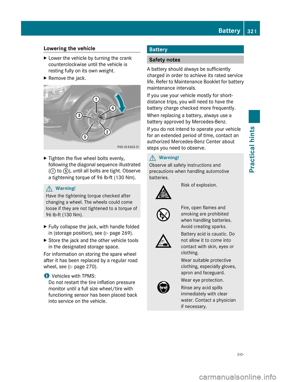 MERCEDES-BENZ C350S 2010 W204 Owners Manual Lowering the vehicleXLower the vehicle by turning the crank
counterclockwise until the vehicle is
resting fully on its own weight.
XRemove the jack.XTighten the five wheel bolts evenly,
following the MERCEDES-BENZ C350S 2010 W204 Owners Manual Lowering the vehicleXLower the vehicle by turning the crank
counterclockwise until the vehicle is
resting fully on its own weight.
XRemove the jack.XTighten the five wheel bolts evenly,
following the