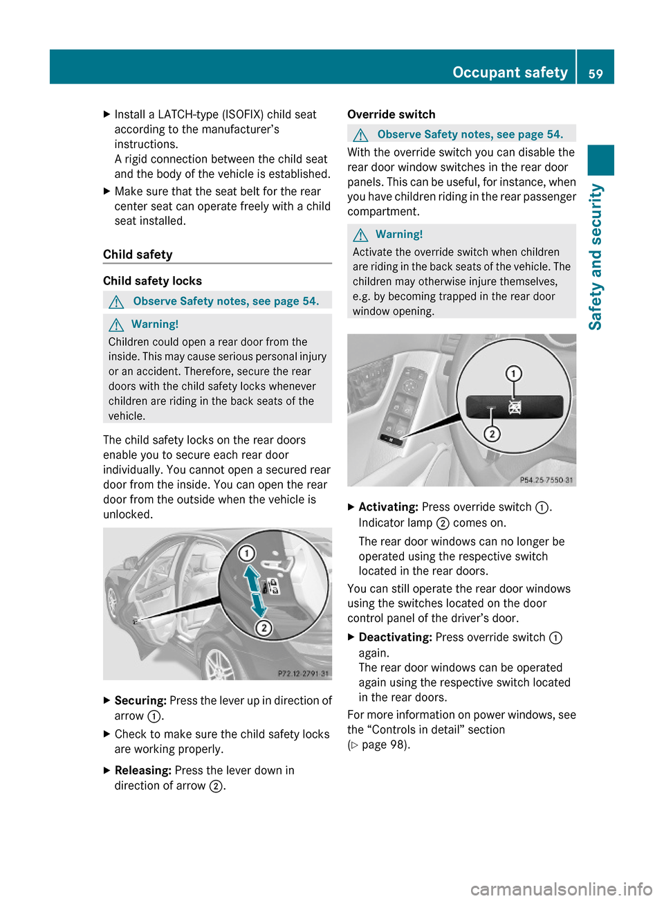 MERCEDES-BENZ C350S 2010 W204 Owners Manual XInstall a LATCH-type (ISOFIX) child seat
according to the manufacturer’s
instructions.
A rigid connection between the child seat
and the body of the vehicle is established.
XMake sure that the seat MERCEDES-BENZ C350S 2010 W204 Owners Manual XInstall a LATCH-type (ISOFIX) child seat
according to the manufacturer’s
instructions.
A rigid connection between the child seat
and the body of the vehicle is established.
XMake sure that the seat