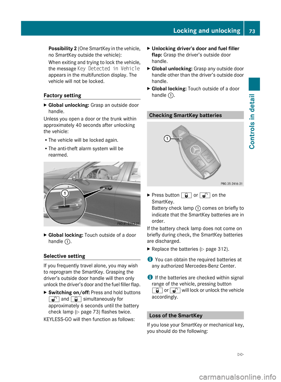 MERCEDES-BENZ C350S 2010 W204 Owners Manual Possibility 2 (One SmartKey in the vehicle,
no SmartKey outside the vehicle):
When exiting and trying to lock the vehicle,
the message Key Detected in Vehicle
appears in the multifunction display. The MERCEDES-BENZ C350S 2010 W204 Owners Manual Possibility 2 (One SmartKey in the vehicle,
no SmartKey outside the vehicle):
When exiting and trying to lock the vehicle,
the message Key Detected in Vehicle
appears in the multifunction display. The