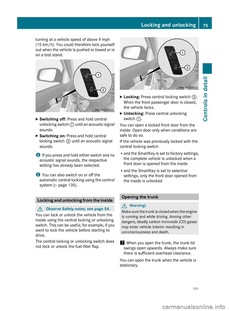 MERCEDES-BENZ C350S 2010 W204 Owners Manual turning at a vehicle speed of above 9 mph
(15 km/h). You could therefore lock yourself
out when the vehicle is pushed or towed or is
on a test stand.
XSwitching off: Press and hold central
unlocking s MERCEDES-BENZ C350S 2010 W204 Owners Manual turning at a vehicle speed of above 9 mph
(15 km/h). You could therefore lock yourself
out when the vehicle is pushed or towed or is
on a test stand.
XSwitching off: Press and hold central
unlocking s