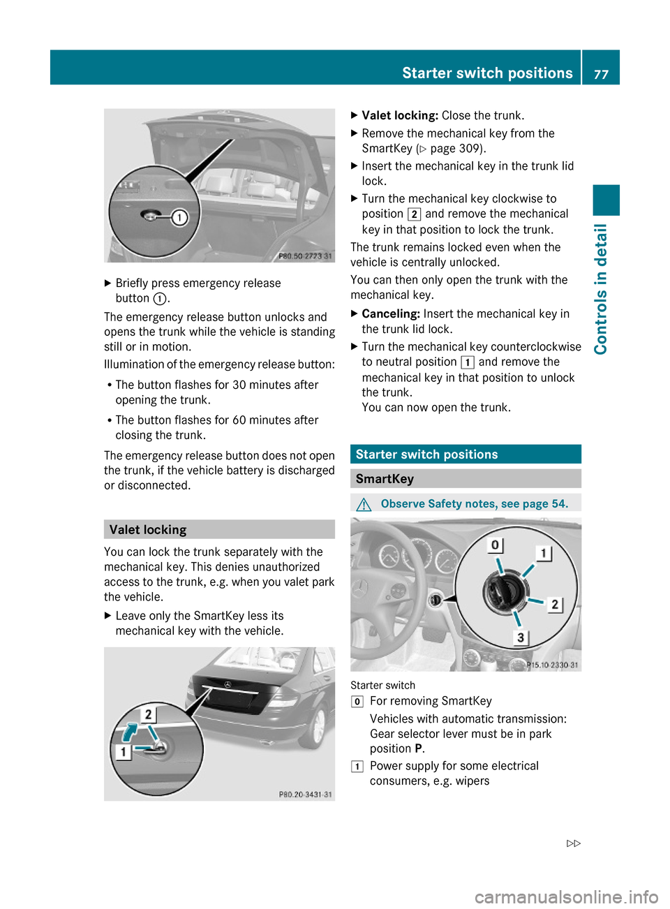 MERCEDES-BENZ C350S 2010 W204 Owners Manual XBriefly press emergency release
button :.
The emergency release button unlocks and
opens the trunk while the vehicle is standing
still or in motion.
Illumination of the emergency release button:
RThe MERCEDES-BENZ C350S 2010 W204 Owners Manual XBriefly press emergency release
button :.
The emergency release button unlocks and
opens the trunk while the vehicle is standing
still or in motion.
Illumination of the emergency release button:
RThe