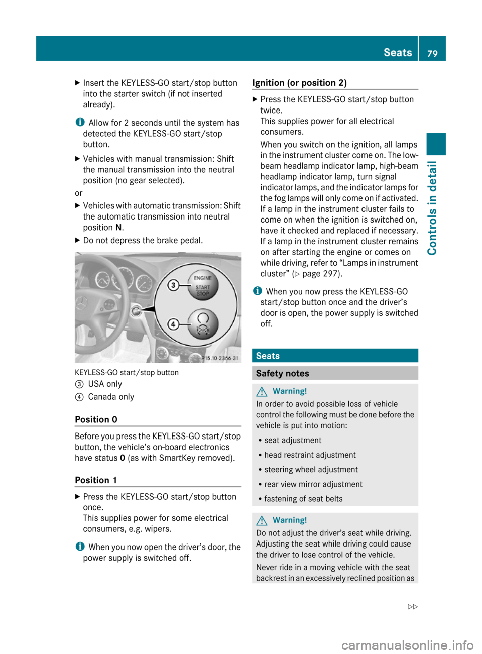 MERCEDES-BENZ C350S 2010 W204 Owners Manual XInsert the KEYLESS-GO start/stop button
into the starter switch (if not inserted
already).
iAllow for 2 seconds until the system has
detected the KEYLESS-GO start/stop
button.
XVehicles with manual t MERCEDES-BENZ C350S 2010 W204 Owners Manual XInsert the KEYLESS-GO start/stop button
into the starter switch (if not inserted
already).
iAllow for 2 seconds until the system has
detected the KEYLESS-GO start/stop
button.
XVehicles with manual t