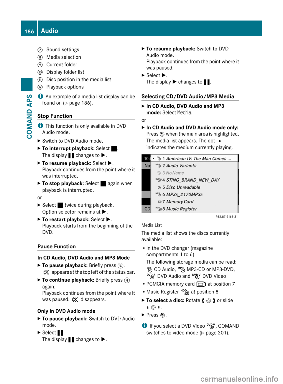 MERCEDES-BENZ SLS 2011 C197 Owners Manual 7 Sound settings8 Media selection9 Current foldera Display folder listb Disc position in the media listc Playback options
iAn example of a media list display can be
found on (Y page 186).
Stop Functio MERCEDES-BENZ SLS 2011 C197 Owners Manual 7 Sound settings8 Media selection9 Current foldera Display folder listb Disc position in the media listc Playback options
iAn example of a media list display can be
found on (Y page 186).
Stop Functio