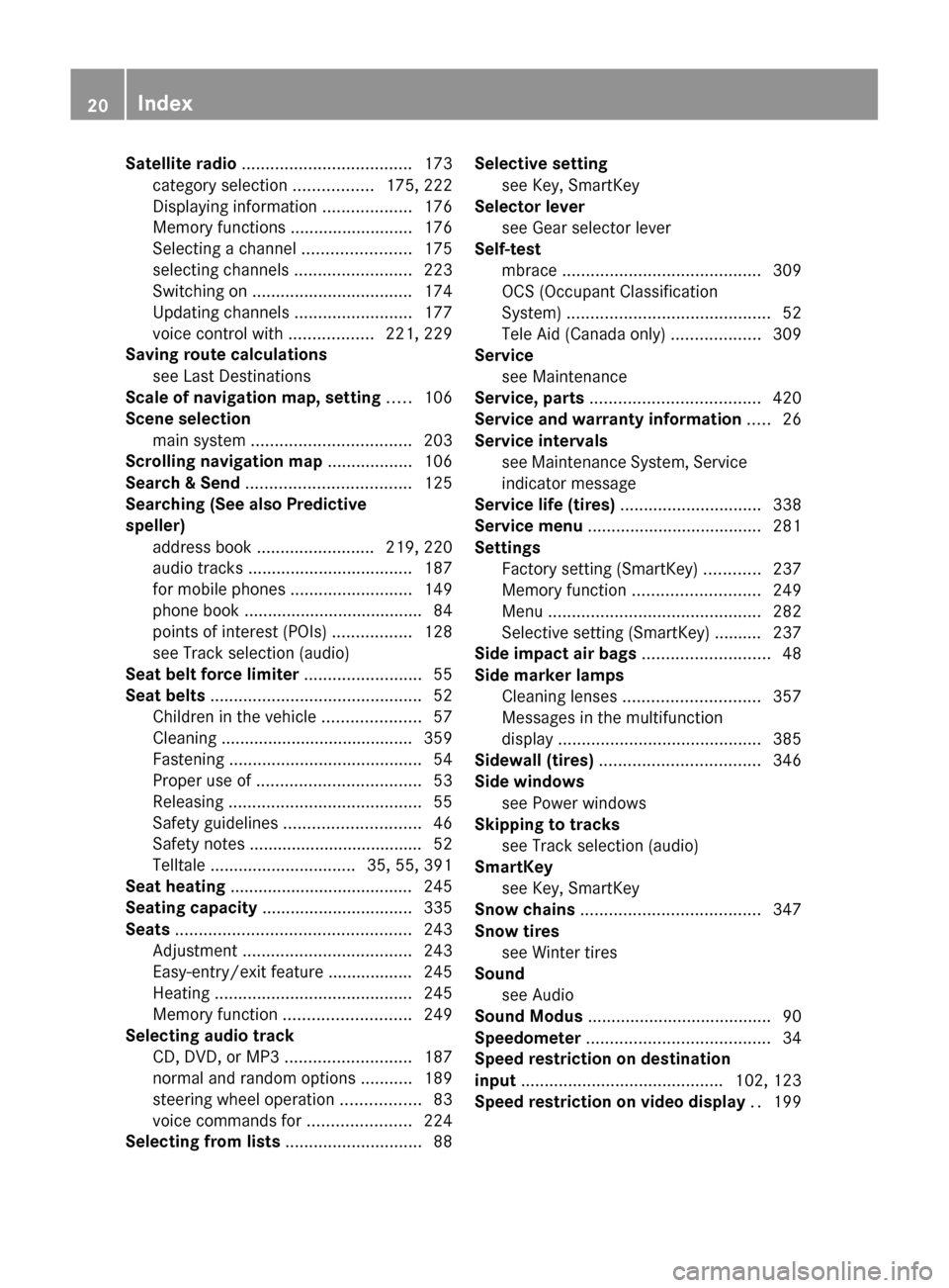 MERCEDES-BENZ SLS 2011 C197 Owners Manual Satellite radio .................................... 173
category selection .................175, 222
Displaying information ...................176
Memory functions ..........................176
Se MERCEDES-BENZ SLS 2011 C197 Owners Manual Satellite radio .................................... 173
category selection .................175, 222
Displaying information ...................176
Memory functions ..........................176
Se