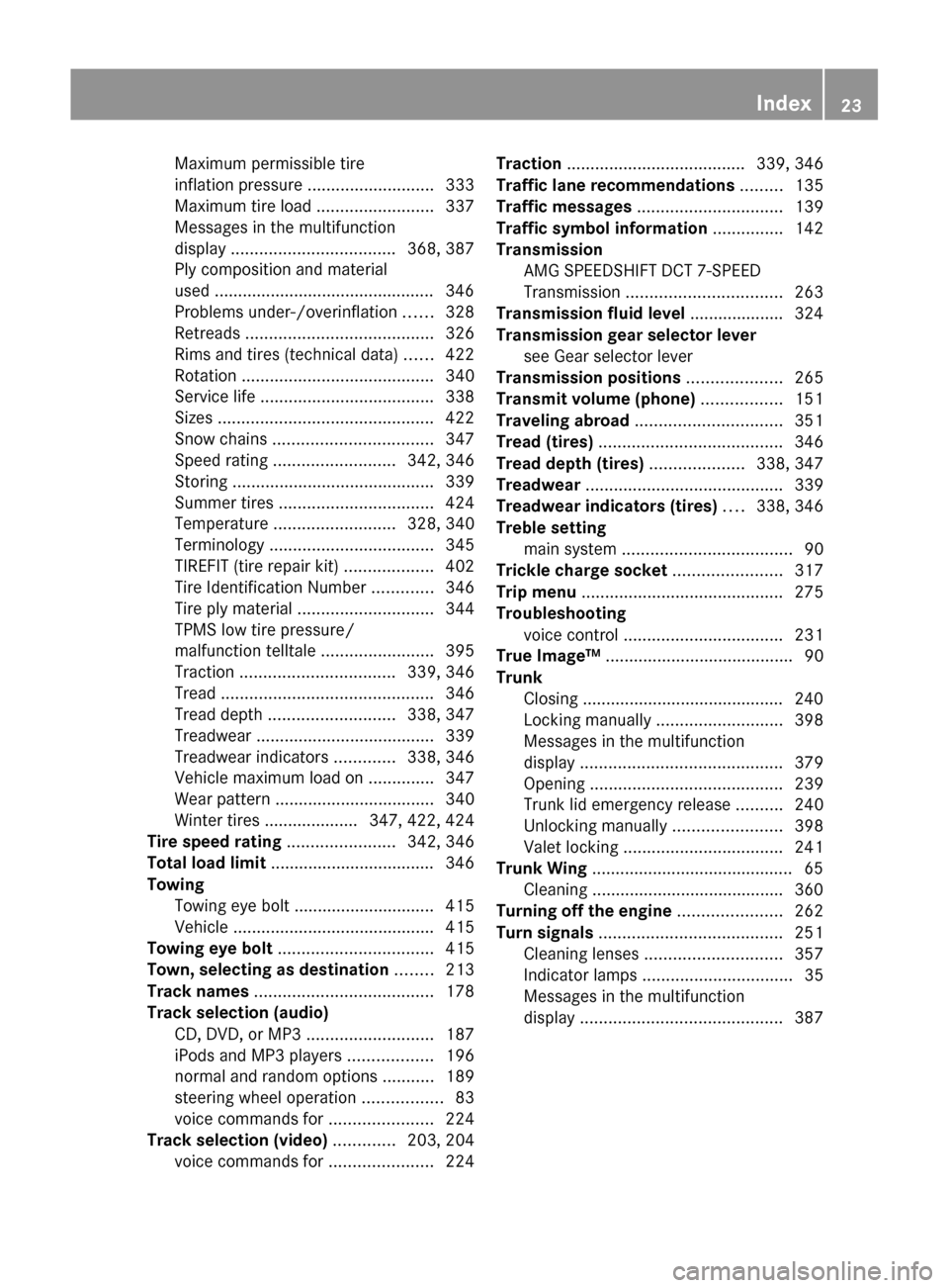 MERCEDES-BENZ SLS 2011 C197 Owners Manual Maximum permissible tire
inflation pressure ........................... 333
Maximum tire load .........................337
Messages in the multifunction
display ................................... MERCEDES-BENZ SLS 2011 C197 Owners Manual Maximum permissible tire
inflation pressure ........................... 333
Maximum tire load .........................337
Messages in the multifunction
display ...................................
