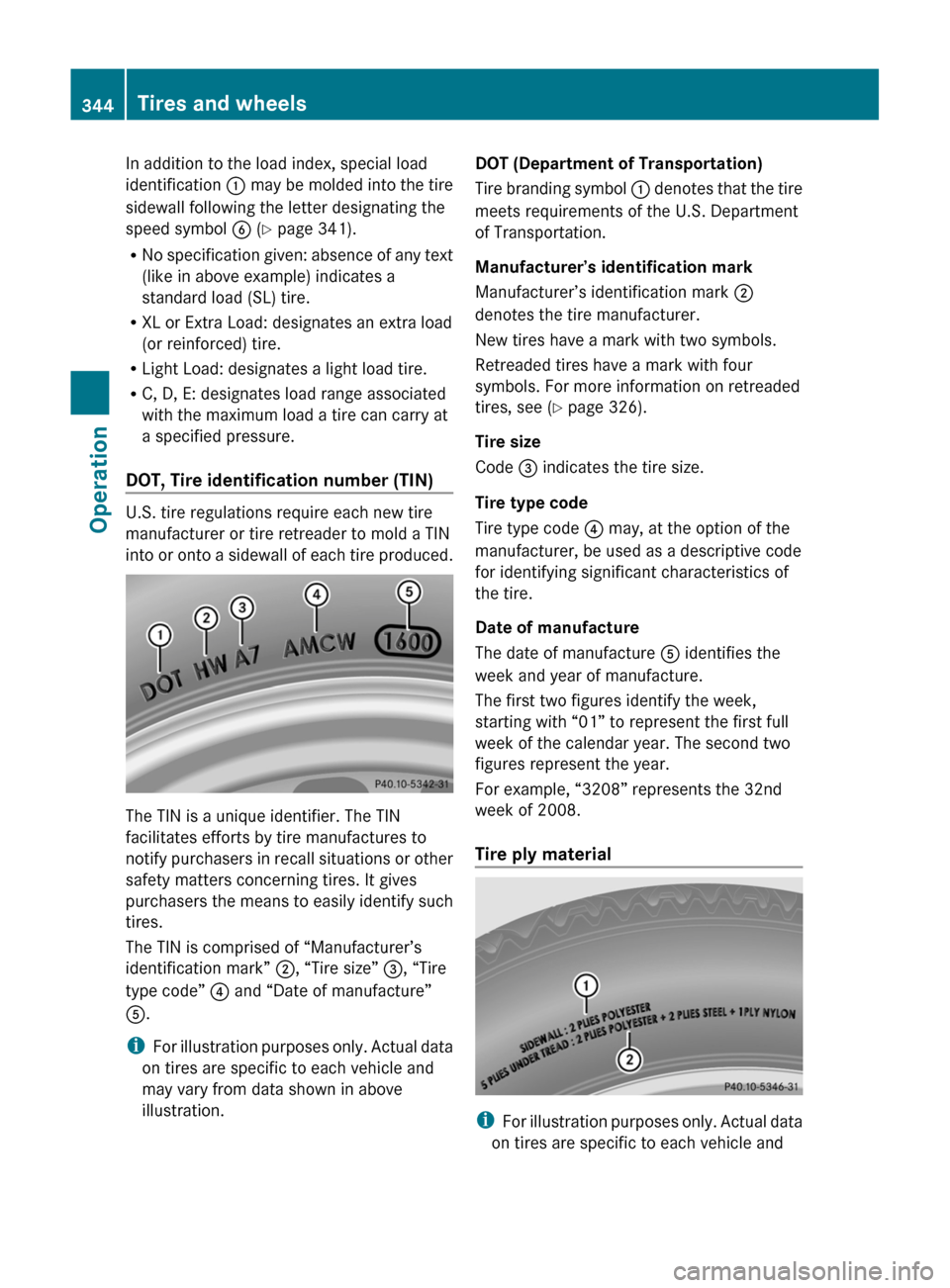 MERCEDES-BENZ SLS 2011 C197 Owners Manual In addition to the load index, special load
identification : may be molded into the tire
sidewall following the letter designating the
speed symbol B (Y page 341).
R No specification given: absence MERCEDES-BENZ SLS 2011 C197 Owners Manual In addition to the load index, special load
identification : may be molded into the tire
sidewall following the letter designating the
speed symbol B (Y page 341).
R No specification given: absence