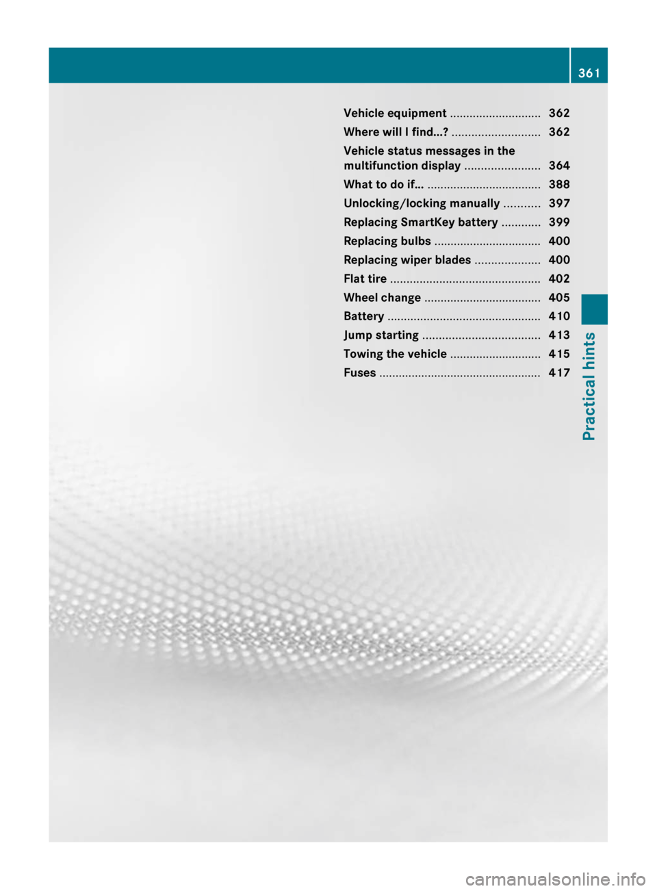 MERCEDES-BENZ SLS 2011 C197 Owners Manual Vehicle equipment ............................362
Where will I find...?  ...........................362
Vehicle status messages in the
multifunction display  .......................364
What to do if..