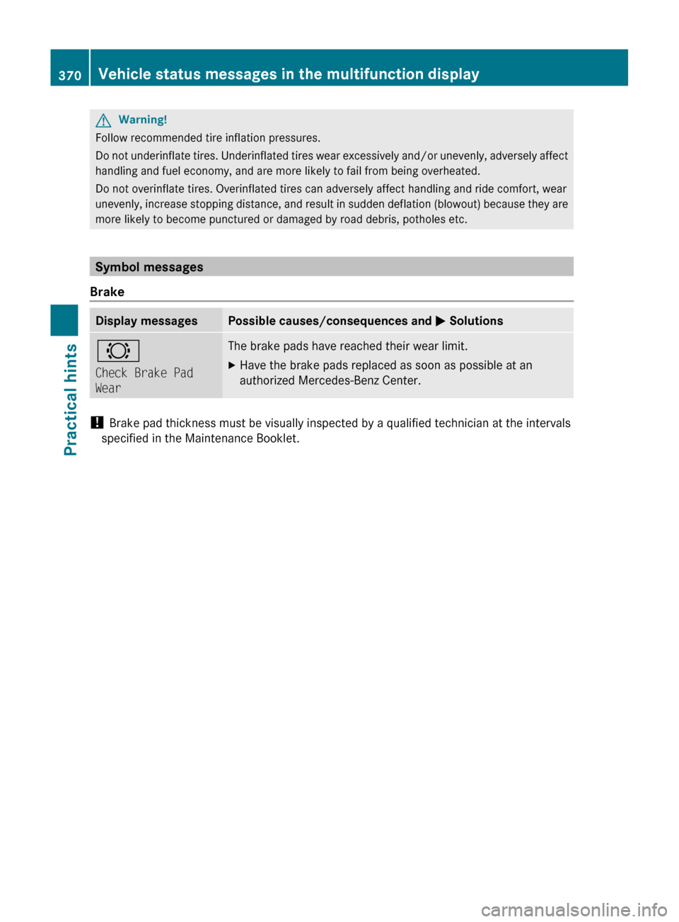 MERCEDES-BENZ SLS 2011 C197 Owners Manual GWarning!
Follow recommended tire inflation pressures.
Do not underinflate tires. Underinflated tires wear excessively and/or unevenly, adversely affect
handling and fuel economy, and are more likely MERCEDES-BENZ SLS 2011 C197 Owners Manual GWarning!
Follow recommended tire inflation pressures.
Do not underinflate tires. Underinflated tires wear excessively and/or unevenly, adversely affect
handling and fuel economy, and are more likely