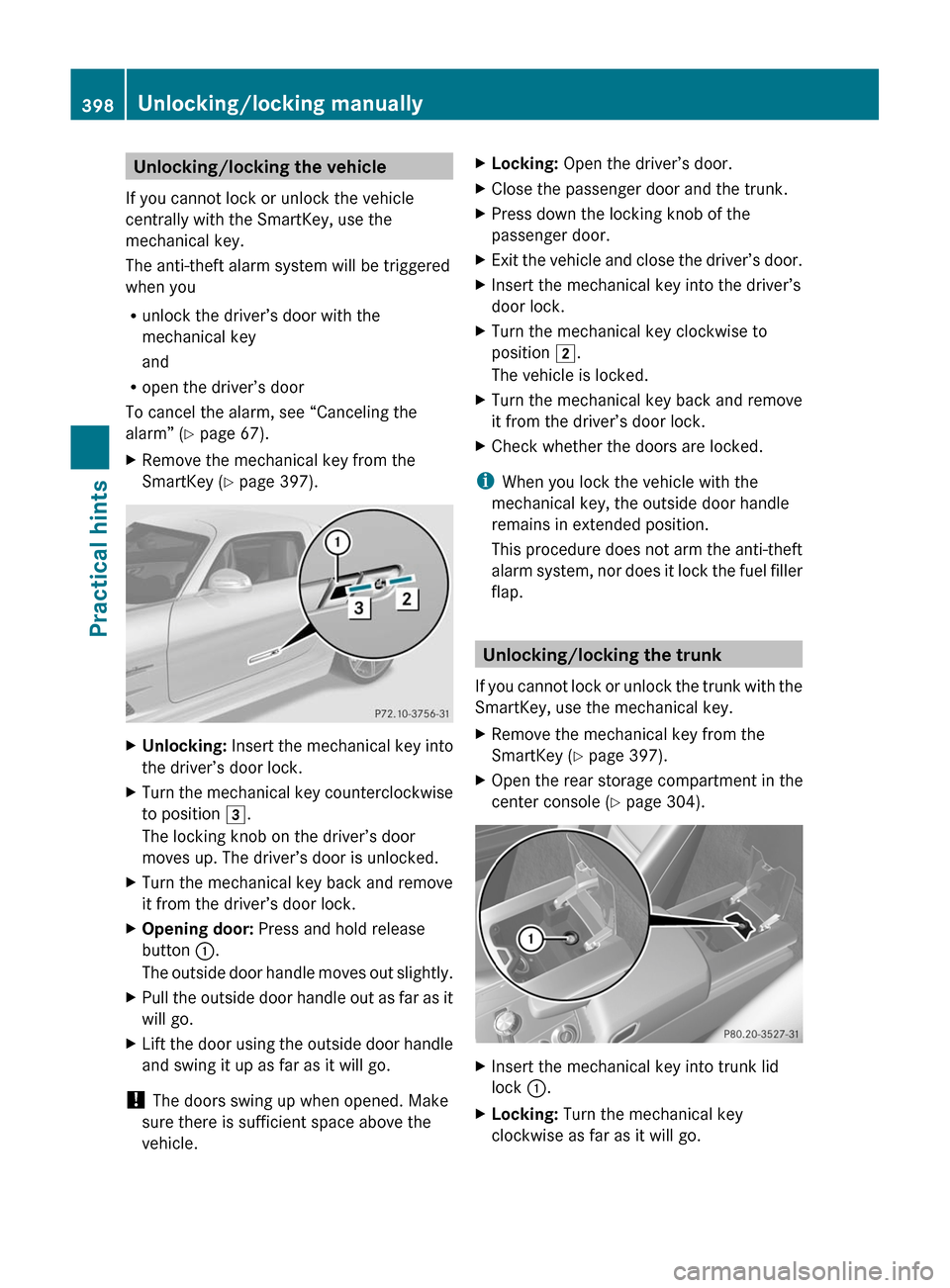 MERCEDES-BENZ SLS 2011 C197 Owners Manual Unlocking/locking the vehicle
If you cannot lock or unlock the vehicle
centrally with the SmartKey, use the
mechanical key.
The anti-theft alarm system will be triggered
when you
Runlock the driver’ MERCEDES-BENZ SLS 2011 C197 Owners Manual Unlocking/locking the vehicle
If you cannot lock or unlock the vehicle
centrally with the SmartKey, use the
mechanical key.
The anti-theft alarm system will be triggered
when you
Runlock the driver’