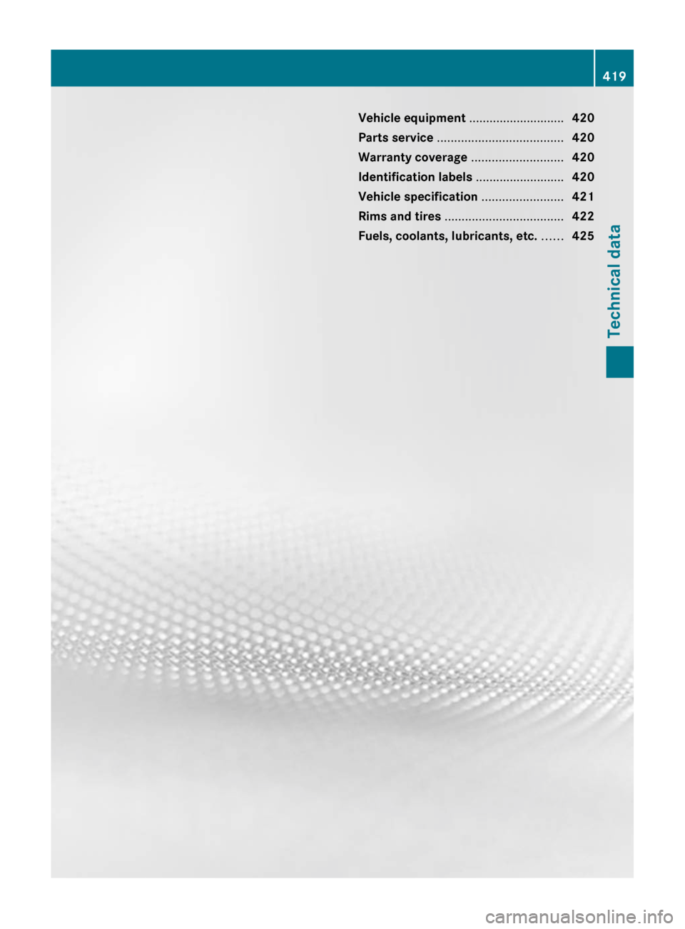 MERCEDES-BENZ SLS 2011 C197 Owners Manual Vehicle equipment ............................420
Parts service  ..................................... 420
Warranty coverage  ...........................420
Identification labels  ....................