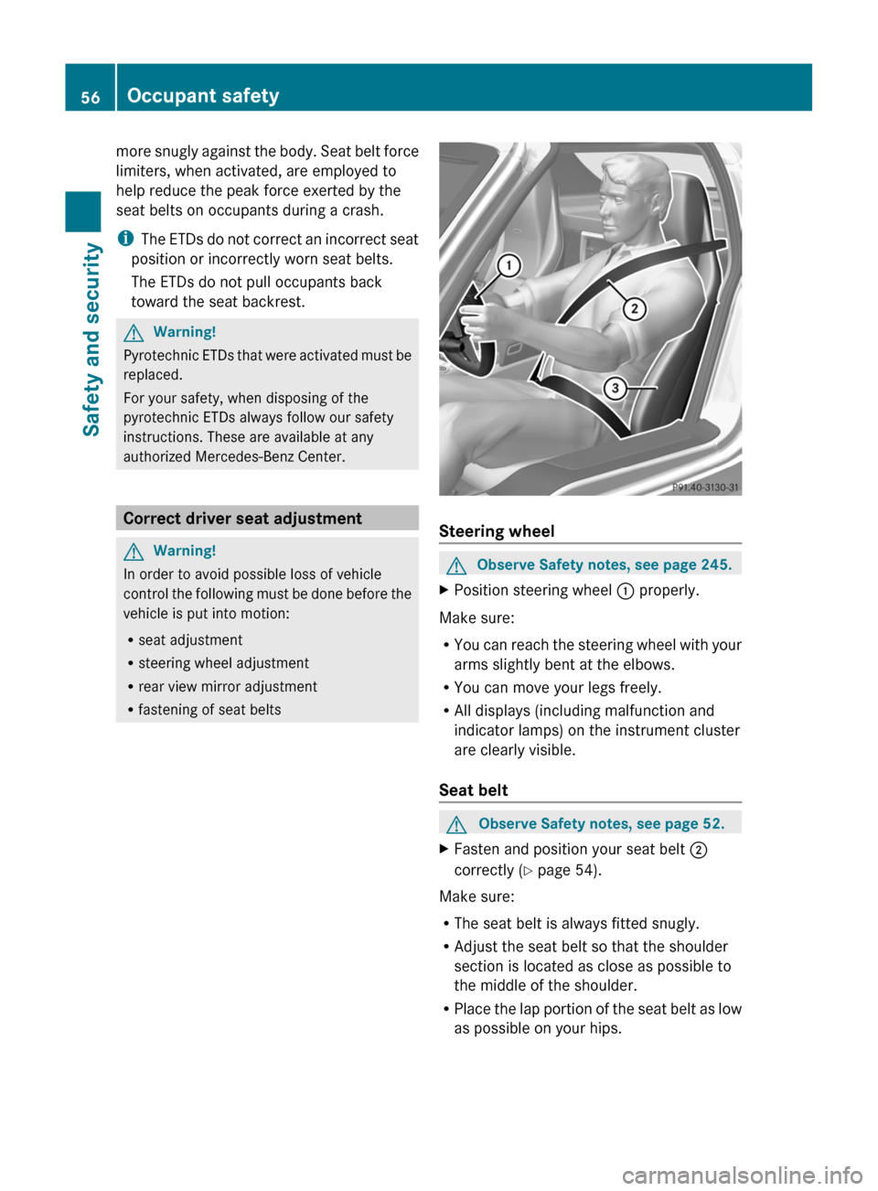 MERCEDES-BENZ SLS 2011 C197 Owners Manual more snugly against the body. Seat belt force
limiters, when activated, are employed to
help reduce the peak force exerted by the
seat belts on occupants during a crash.
iThe ETDs do not correct an in MERCEDES-BENZ SLS 2011 C197 Owners Manual more snugly against the body. Seat belt force
limiters, when activated, are employed to
help reduce the peak force exerted by the
seat belts on occupants during a crash.
iThe ETDs do not correct an in