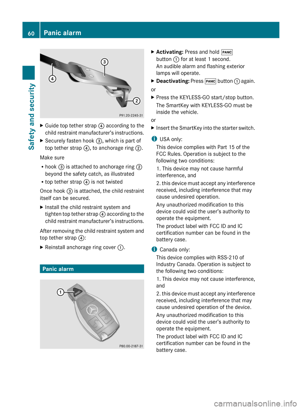 MERCEDES-BENZ SLS 2011 C197 Owners Manual XGuide top tether strap ? according to the
child restraint manufacturer’s instructions.XSecurely fasten hook =, which is part of
top tether strap ?, to anchorage ring ;.
Make sure
R hook = is at MERCEDES-BENZ SLS 2011 C197 Owners Manual XGuide top tether strap ? according to the
child restraint manufacturer’s instructions.XSecurely fasten hook =, which is part of
top tether strap ?, to anchorage ring ;.
Make sure
R hook = is at