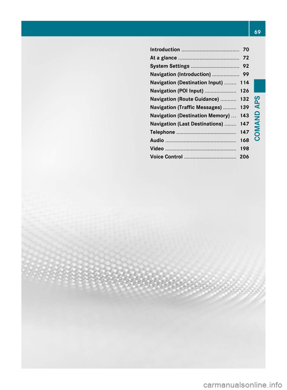 MERCEDES-BENZ SLS 2011 C197 Owners Manual Introduction ......................................... 70
At a glance  ........................................... 72
System Settings  .................................. 92
Navigation (Introduction)  