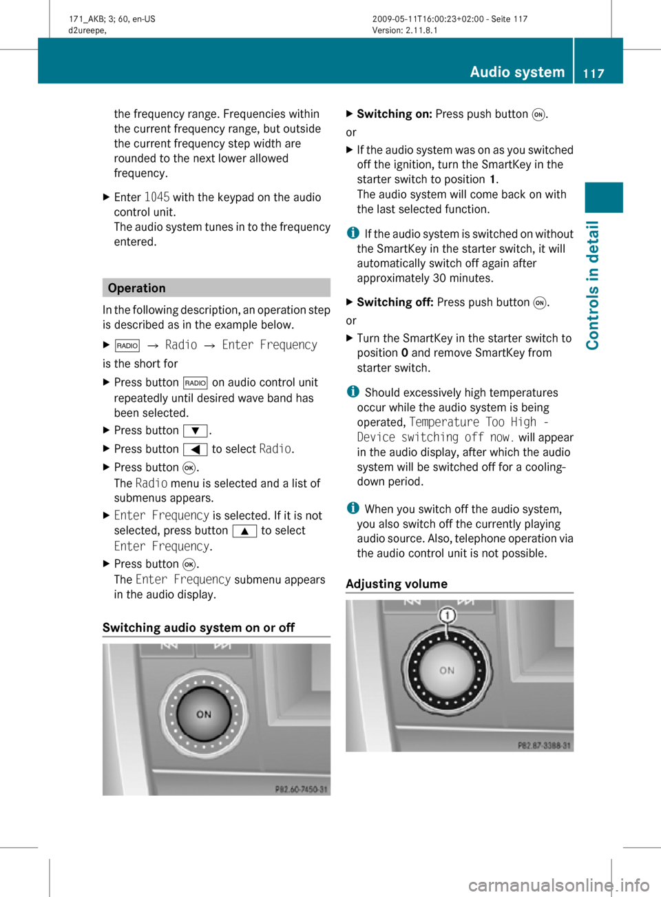 MERCEDES-BENZ SLK300 2011 R170 Owners Manual the frequency range. Frequencies within
the current frequency range, but outside
the current frequency step width are
rounded to the next lower allowed
frequency.
X Enter 1045 with the keypad on the MERCEDES-BENZ SLK300 2011 R170 Owners Manual the frequency range. Frequencies within
the current frequency range, but outside
the current frequency step width are
rounded to the next lower allowed
frequency.
X Enter 1045 with the keypad on the