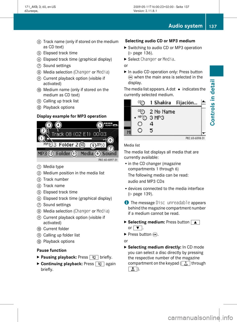 MERCEDES-BENZ SLK300 2011 R170 Owners Manual ?
Track name (only if stored on the medium
as CD text)
A Elapsed track time
B Elapsed track time (graphical display)
C Sound settings
D Media selection ( Changer or Media)
E Current playback option (v MERCEDES-BENZ SLK300 2011 R170 Owners Manual ?
Track name (only if stored on the medium
as CD text)
A Elapsed track time
B Elapsed track time (graphical display)
C Sound settings
D Media selection ( Changer or Media)
E Current playback option (v