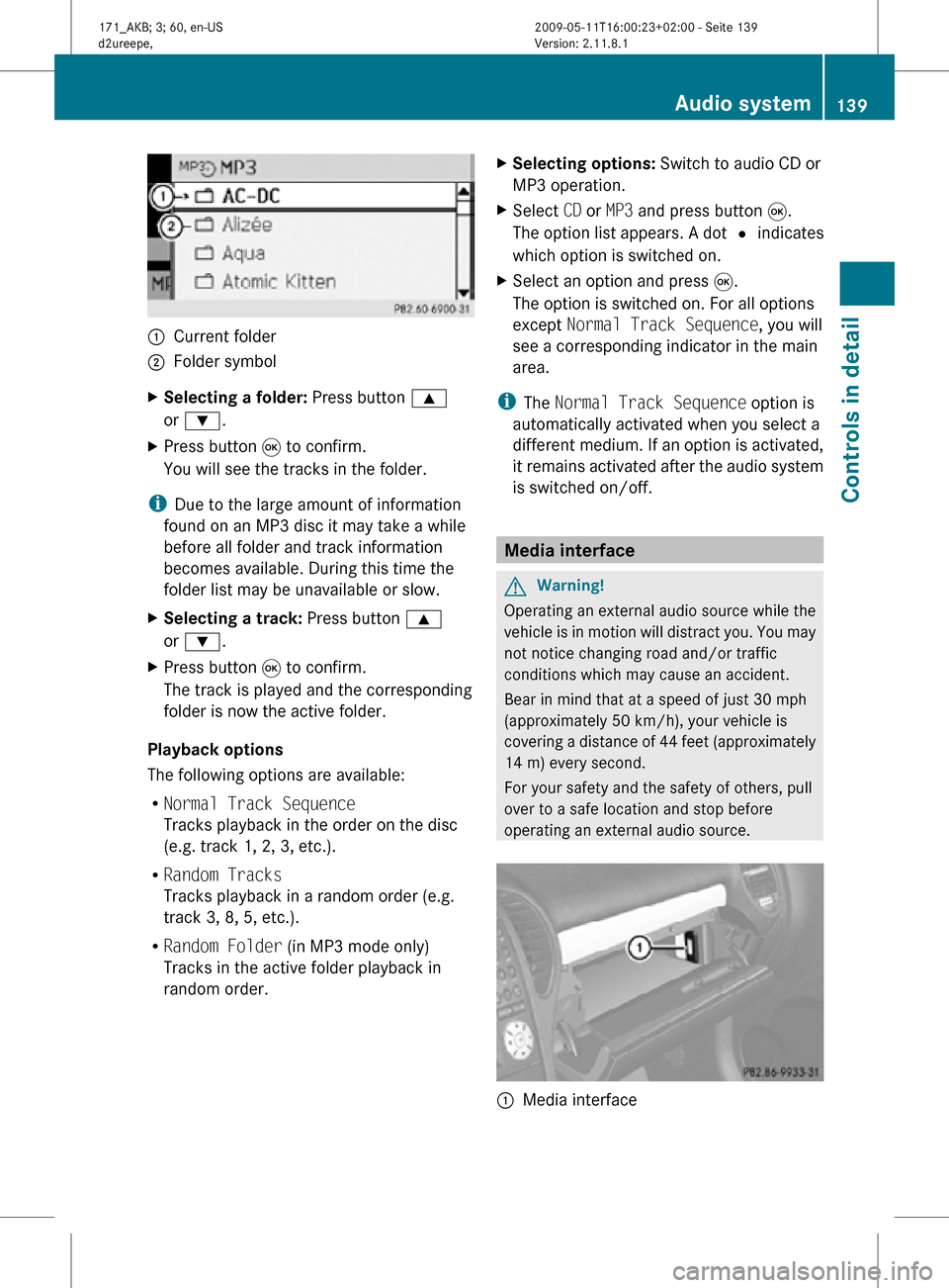 MERCEDES-BENZ SLK300 2011 R170 Owners Manual :
Current folder
; Folder symbol
X Selecting a folder: Press button 9
or :.
X Press button 9 to confirm.
You will see the tracks in the folder.
i Due to the large amount of information
found on an MP MERCEDES-BENZ SLK300 2011 R170 Owners Manual :
Current folder
; Folder symbol
X Selecting a folder: Press button 9
or :.
X Press button 9 to confirm.
You will see the tracks in the folder.
i Due to the large amount of information
found on an MP